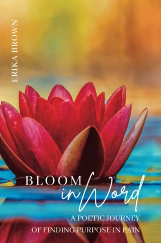 9798987987933: Bloom inWord: A Poetic Journey of Finding Purpose in Pain