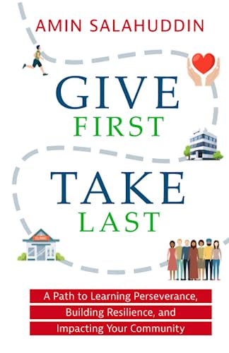 Imagen de archivo de Give First Take Last: A Path to Learning Perseverance, Building Resilience, and Impacting Your Community a la venta por GreatBookPrices