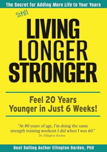 Beispielbild fr Still Living Longer Stronger: Feel 20 Years Younger in Just 6 Weeks! zum Verkauf von California Books