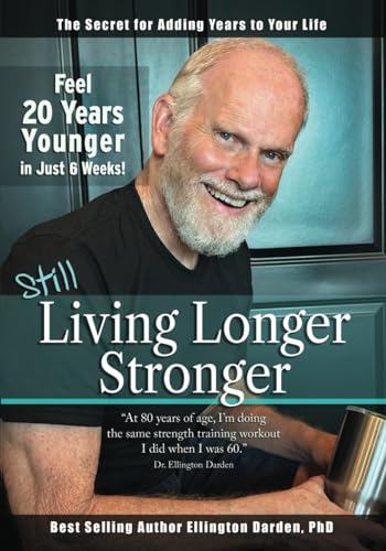 Imagen de archivo de Still Living Longer Stronger: Feel 20 Years Younger in Just 6 Weeks! a la venta por California Books