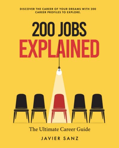 Imagen de archivo de 200 Jobs Explained: The Ultimate Career Guide. Discover the Career of Your Dreams with 200 Career Profiles to Explore a la venta por GreatBookPrices