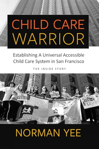Beispielbild fr Child Care Warrior: Establishing A Universal Accessible Child Care System In San Francisco zum Verkauf von Better World Books