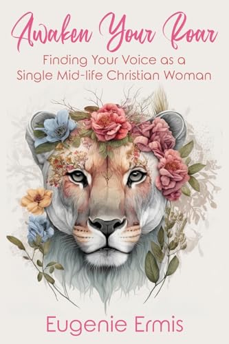 Stock image for Awaken Your Roar: Finding Your Voice As a Single Mid-Life Christian Woman for sale by GreatBookPrices
