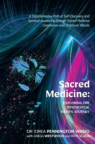 Imagen de archivo de Sacred Medicine: Exploring The Psychedelic Hero's Journey: A Transformative Path of Self-Discovery and Spiritual Awakening through Sacred Medicine Ceremonies and Shamanic Rituals a la venta por California Books