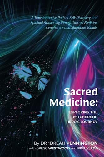 Stock image for Sacred Medicine: Exploring The Psychedelic Hero's Journey: A Transformative Path of Self-Discovery and Spiritual Awakening through Sacred Medicine Ceremonies and Shamanic Rituals for sale by California Books