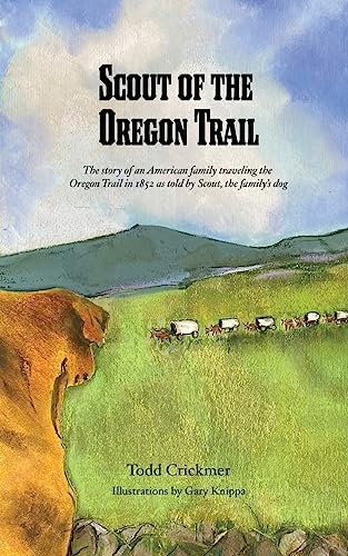 Stock image for Scout of the Oregon Trail: The story of an American family traveling the Oregon Trail in 1852 as told by Scout, the family's dog. for sale by GreatBookPrices