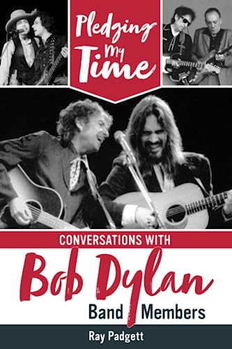 9798988178118: Pledging My Time: Conversations with Bob Dylan Band Members