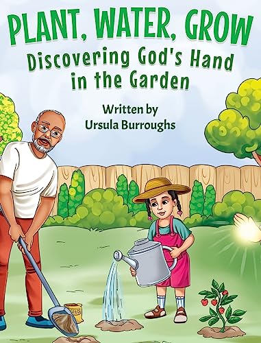 Beispielbild fr Plant, Water, Grow: Discovering God's Hand in the Garden zum Verkauf von GreatBookPrices