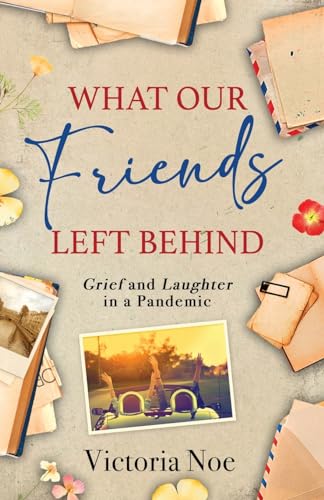 Stock image for What Our Friends Left Behind: Grief and Laughter in a Pandemic for sale by GreatBookPrices