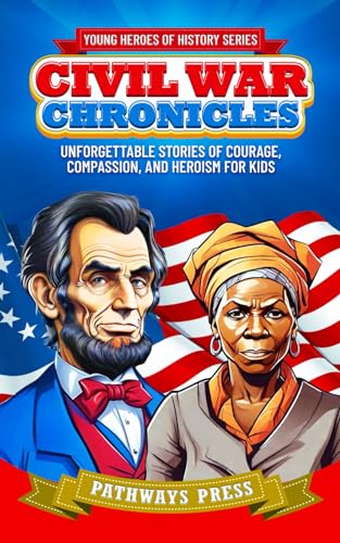 Stock image for Civil War Chronicles: Unforgettable Stories of Courage, Compassion, and Heroism for Kids: Inspiring Tales of Patriotism and Bravery for sale by GreatBookPrices