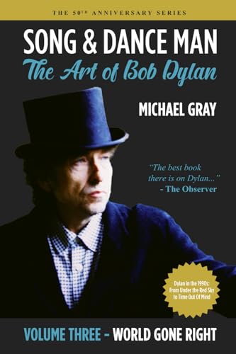 Imagen de archivo de Song & Dance Man: The Art of Bob Dylan - Vol. 3 World Gone Right: Dylan's Work in the 1990s from Under The Red Sky through Time Out Of M a la venta por GreatBookPrices