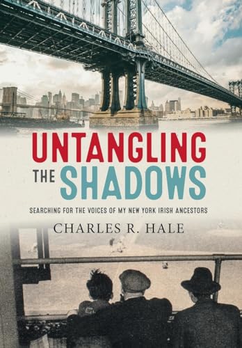 Stock image for Untangling the Shadows: Searching for the Voices of My New York Irish Ancestors for sale by GreatBookPrices