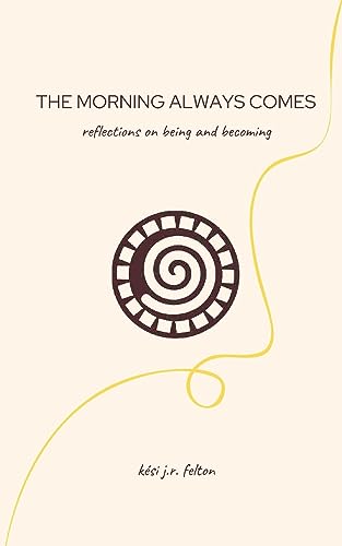 Stock image for The Morning Always Comes: Reflections on being and becoming for sale by GreatBookPrices