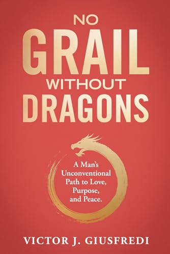 Beispielbild fr No Grail Without Dragons : A Man's Unconventional Path to Love, Purpose, and Peace zum Verkauf von Better World Books