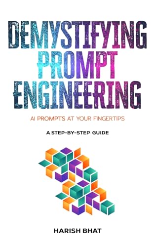 9798988379119: Demystifying Prompt Engineering: AI Prompts at Your Fingertips (A Step-By-Step Guide)