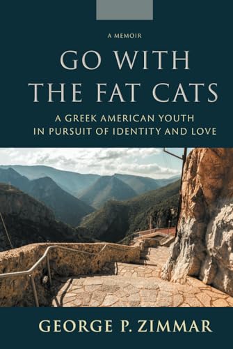 Stock image for Go With the Fat Cats: A Greek American Youth in Pursuit of Identity and Love for sale by GreatBookPrices