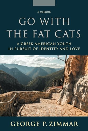 Stock image for Go With the Fat Cats: A Greek American Youth in Pursuit of Identity and Love for sale by GreatBookPrices