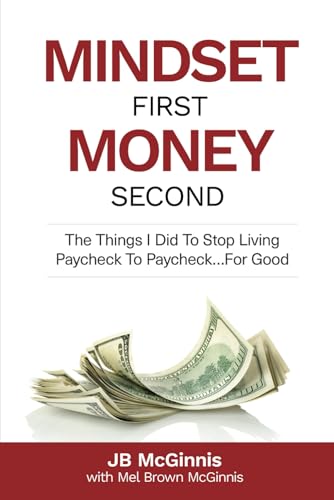 Stock image for Mindset First Money Second: The Things I Did To Stop Living Paycheck to Paycheck.For Good for sale by GreatBookPrices