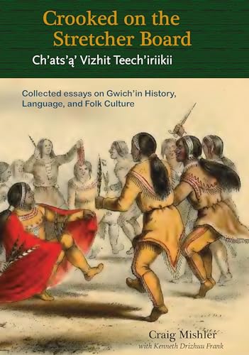 Stock image for Crooked on the Stretcher Board: Collected Essays on Gwichin History, Language and Folk Culture for sale by Red's Corner LLC