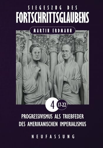 Stock image for Siegeszug des Fortschrittsglaubens: Progressivismus als Triebfeder des amerikanischen Imperialismus (Siegeszug des Fortschrittsglaubens (Neufassung)) (German Edition) for sale by California Books