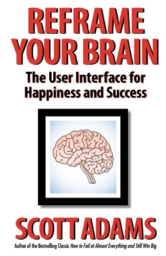 9798988534907: Reframe Your Brain: The User Interface for Happiness and Success (The Scott Adams Success Series)