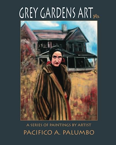 Stock image for Grey Gardens Art: A Series of Paintings by Artist Pacifico A. Palumbo for sale by Ria Christie Collections