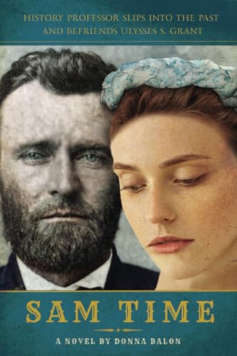 Stock image for Sam Time: History Professor Slips into the Past and Befriends Ulysses S Grant for sale by California Books