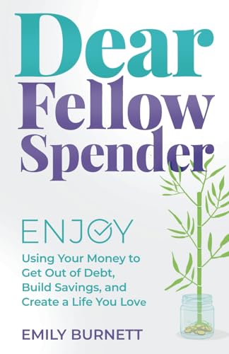 Stock image for Dear Fellow Spender: Enjoy Using Your Money to Get Out of Debt, Build Savings, and Create a Life You Love for sale by Sugarhouse Book Works, LLC