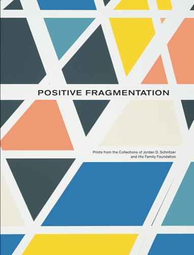 Beispielbild fr Positive Fragmentation: From the Collections of Jordan D. Schnitzer and His Family Foundation [Hardcover] Vaughan, Carolyn; Sterling, Susan Fisher; Schnitzer, Jordan D; Simmons, William J and Treanor zum Verkauf von Lakeside Books