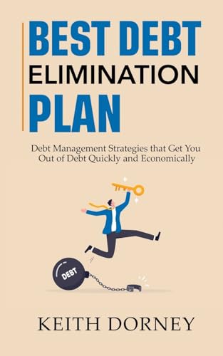 Imagen de archivo de Best Debt Elimination Plan: Debt Management Strategies that Get You Out of Debt Quickly and Economically a la venta por GreatBookPrices