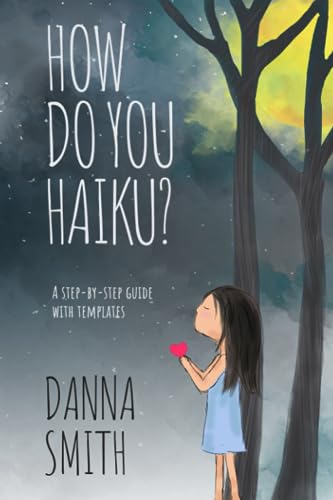 Imagen de archivo de How Do You Haiku?: A Step-by-Step Guide with Templates a la venta por GreatBookPrices