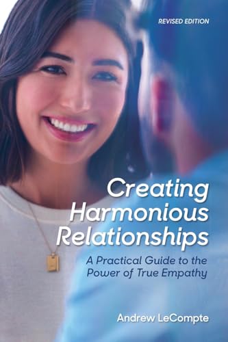 9798988748304: Creating Harmonious Relationships: A Practical Guide to the Power of True Empathy