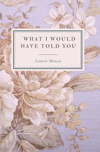 Stock image for What I Would Have Told You - A Poetry Collection for sale by GreatBookPrices