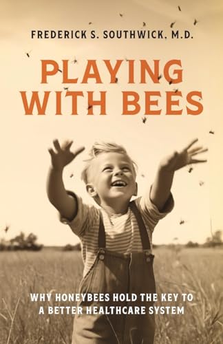 Stock image for Playing With Bees: Why Honeybees Hold the Key to a Better Healthcare System for sale by GreatBookPrices