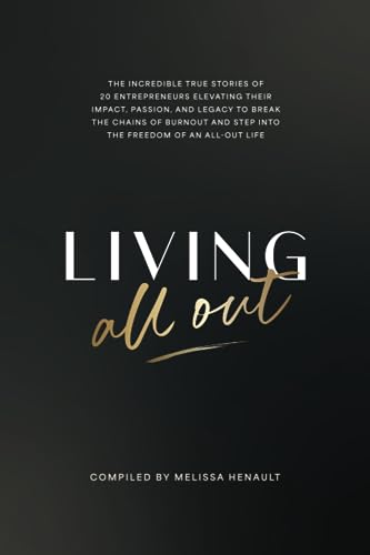 Beispielbild fr Living All Out: The incredible true stories of 20 entrepreneurs elevating their impact, passion, and legacy to break the chains of burnout and step into the freedom of an all-out life. zum Verkauf von Goodwill Books