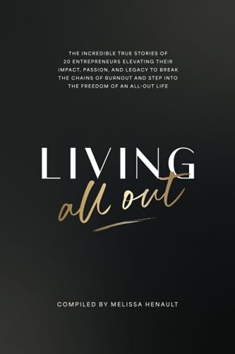 Stock image for Living All Out: The incredible true stories of 20 entrepreneurs elevating their impact, passion, and legacy to break the chains of burnout and step into the freedom of an all-out life. for sale by HPB-Ruby