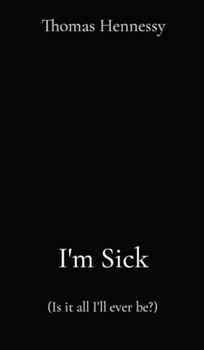 Beispielbild fr I'm Sick: (Is it all I'll ever be?) zum Verkauf von GreatBookPrices