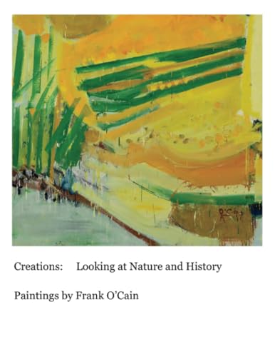 Stock image for Creations: Looking at Nature and History: Paintings by Frank O'Cain for sale by GreatBookPrices