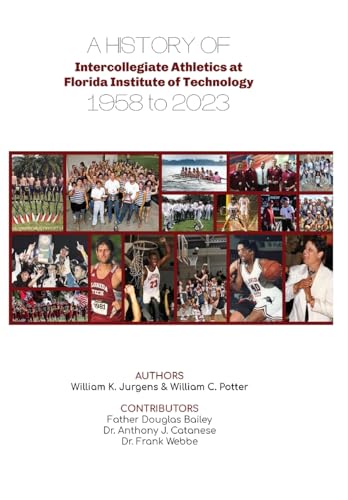 Stock image for A History of Intercollegiate Athletics at Florida Institute of Technology from 1958 to 2023 for sale by GreatBookPrices