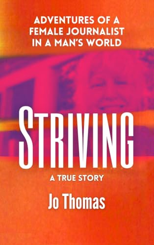 Stock image for Striving: Adventures of a Female Journalist in a Man's World, a True Story for sale by GreatBookPrices
