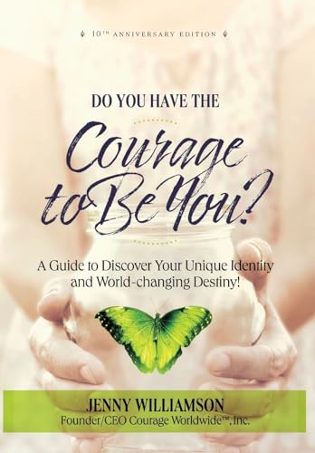 Stock image for Do You Have the Courage to Be You? 10th Anniversary Edition: A Guide to Discover Your Unique Identity and World-changing Destiny for sale by GreatBookPrices