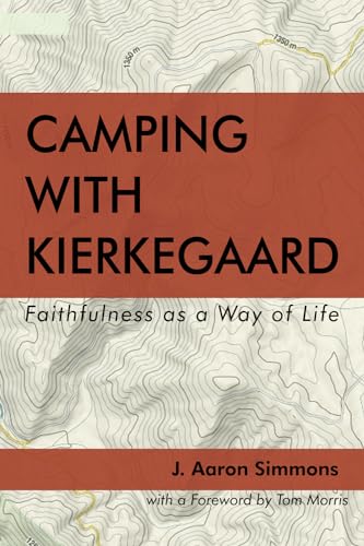 Beispielbild fr Camping with Kierkegaard : Faithfulness As a Way of Life zum Verkauf von Better World Books