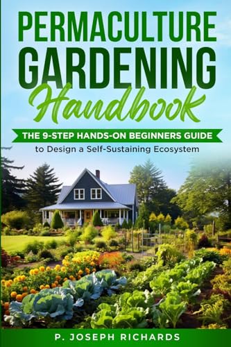 Stock image for Permaculture Gardening Handbook: The 9-Step Hands-On Beginners Guide to Design a Self-Sustaining Ecosystem for sale by GreatBookPrices