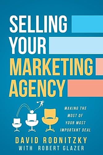 Stock image for Selling Your Marketing Agency: Making the Most of Your Most Important Deal for sale by California Books