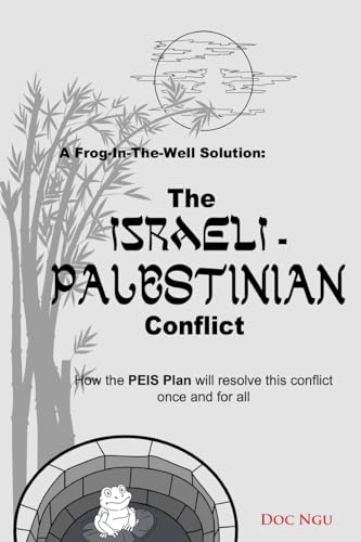 Beispielbild fr A Frog-In-The-Well Solution - The Israeli-Palestinian Conflict: How the PEIS Plan will resolve the intractable conflict once and for all zum Verkauf von GreatBookPrices