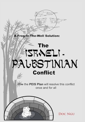 Beispielbild fr A Frog-In-The-Well Solution - The Israeli-Palestinian Conflict: How the PEIS Plan will resolve the intractable conflict once and for all zum Verkauf von HPB-Movies