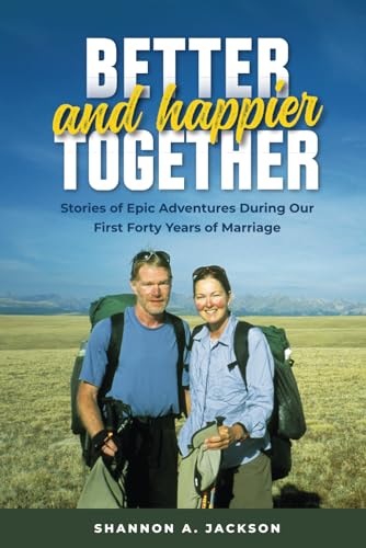 Imagen de archivo de Better and Happier Together: Stories of Epic Adventures During Our First Forty Years of Marriage a la venta por GreatBookPrices