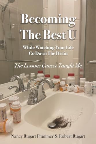 Imagen de archivo de Becoming the Best U While Watching Your Life Go down the Drain: The Lessons Cancer Taught Me a la venta por GreatBookPrices