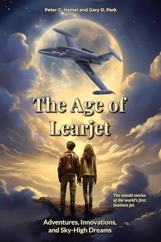 Stock image for The Age of Learjet: Adventures, Innovations, and Sky-High Dreams for sale by GreatBookPrices