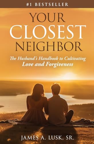 Imagen de archivo de Your Closest Neighbor: The Husband's Handbook to Cultivating Love and Forgiveness a la venta por GreatBookPrices